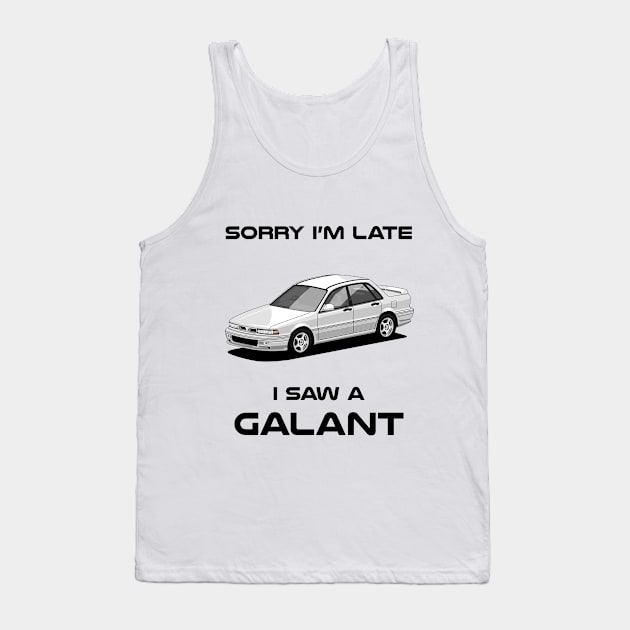 Sorry I'm Late Mitsubishi Galant Classic Car Tshirt Tank Top by DriveTheClassics